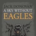 Cover Art for 9780985452346, A Sky Without Eagles by Jack Donovan