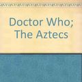 Cover Art for 9780491034623, Doctor Who-The Aztecs by John Lucarotti
