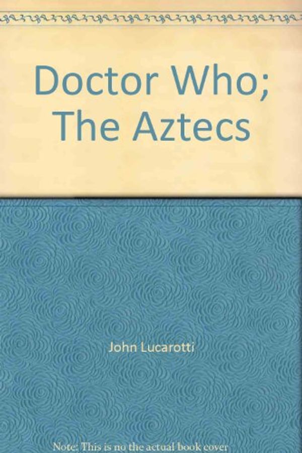 Cover Art for 9780491034623, Doctor Who-The Aztecs by John Lucarotti