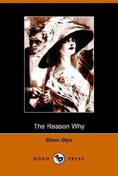 Cover Art for 9781406501100, The Reason Why by Elinor Glyn