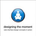 Cover Art for 9780132104067, Designing the Moment by Robert Hoekman, Jr.