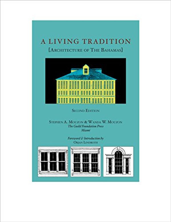 Cover Art for 9781931871174, A Living Tradition [Architecture of The Bahamas] by Stephen A. Mouzon, Wanda W. Mouzon