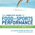Cover Art for 9781741764758, The Complete Guide to Food for Sports Performance by Louise Burke, Greg Cox