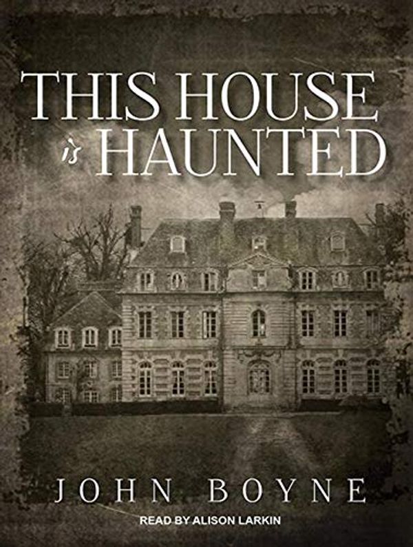 Cover Art for 9781452617428, This House is Haunted by John Boyne