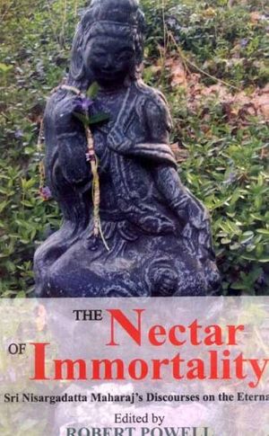 Cover Art for 9788120817333, The Nectar of Immortality: Sri Nisargadatta Maharaj's Discourses on the Eternal by Nisargadatta Maharaj