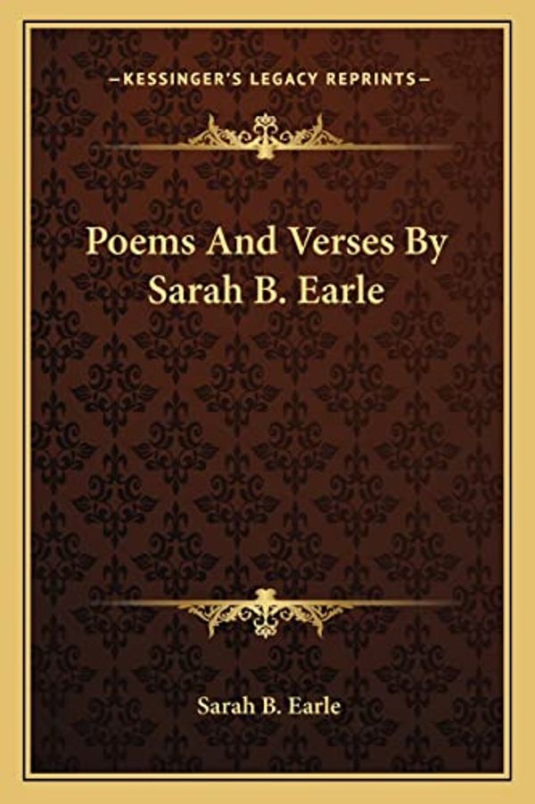 Cover Art for 9781163756409, Poems and Verses by Sarah B. Earle by Sarah B Earle
