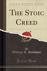 Cover Art for 9781440070761, The Stoic Creed (Classic Reprint) by Paul Leslie Shorey