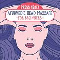 Cover Art for B08S39J58G, Press Here! Ayurvedic Head Massage for Beginners: Practice for overall Health and Wellness by Hillary Arrieta
