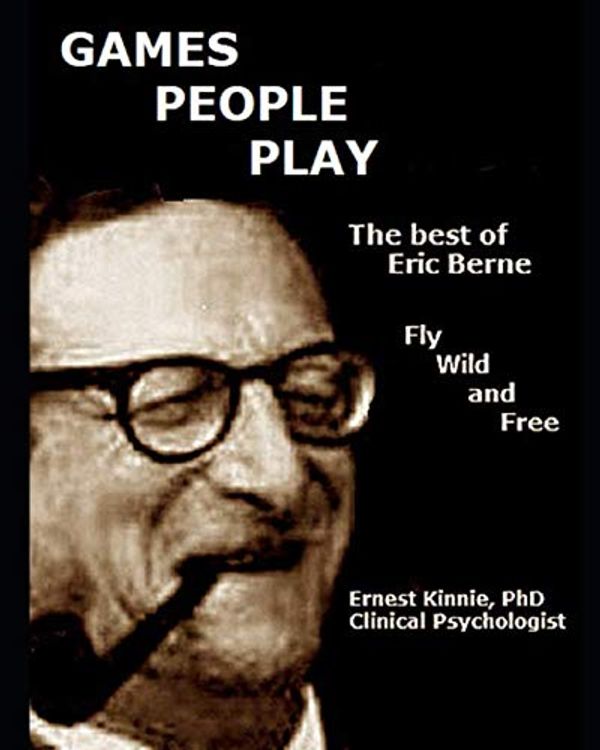 Cover Art for 9781730996733, GAMES PEOPLE PLAY: the  best of Eric Berne by Ernest Kinnie PhD