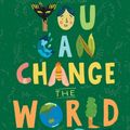 Cover Art for 9781524860929, You Can Change the World: The Kids' Guide to a Better Planet by Lucy Bell