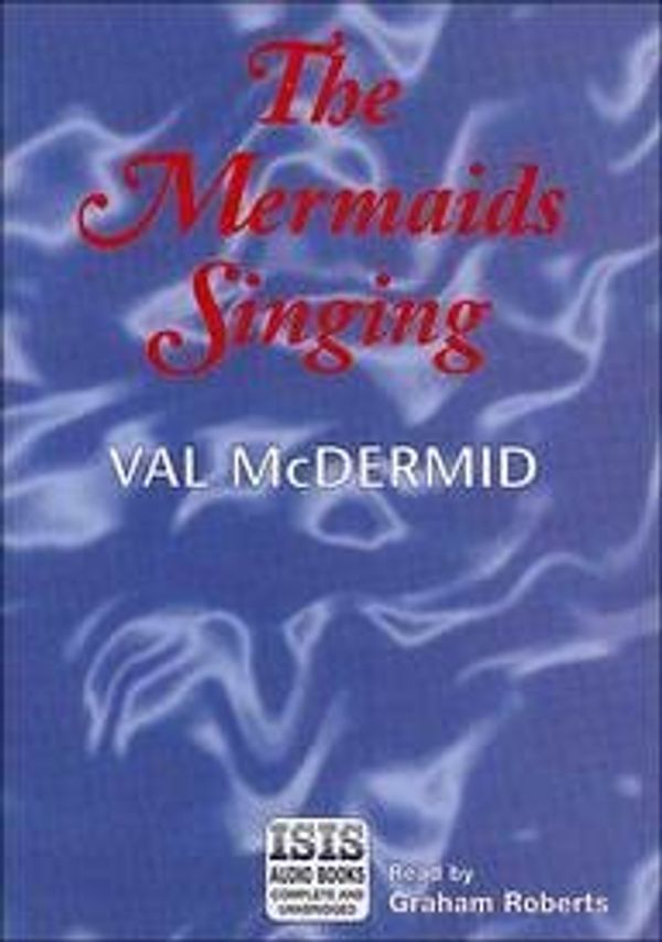 Cover Art for 9780753100752, The Mermaids Singing by Val McDermid