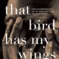Cover Art for 9787770842986, That Bird Has My Wings by Jarvis Jay Masters
