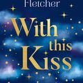 Cover Art for 9780008400958, With This Kiss: The romantic and magical new love story from the Number One Sunday Times bestselling author of On the Other Side by Carrie Hope Fletcher