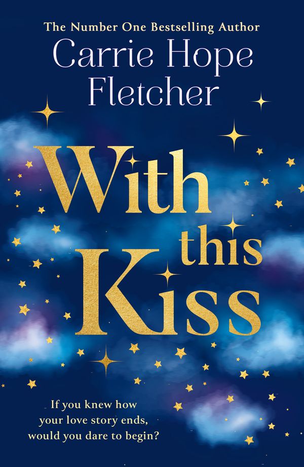 Cover Art for 9780008400958, With This Kiss: The romantic and magical new love story from the Number One Sunday Times bestselling author of On the Other Side by Carrie Hope Fletcher