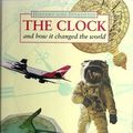 Cover Art for 9780750013871, The Clock: And How it Changed the World (Information books - history - history & invention) by Michael Pollard