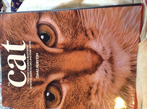 Cover Art for 9780890096765, The Cat: The Most Complete, Illustrated Practical Guide to Cats and Their World by David Alderton