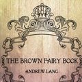Cover Art for 9781979672047, The Brown Fairy Book by Andrew Lang