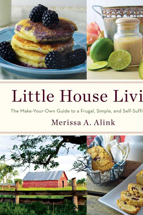 Cover Art for 9781982178994, Little House Living: The Make-Your-Own Guide to a Frugal, Simple, and Self-Sufficient Life by Merissa A. Alink