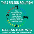 Cover Art for B084C2MB82, The 4 Season Solution: The Groundbreaking New Plan for Feeling Better, Living Well and Powering Down Our Always-On Lives by Dallas Hartwig