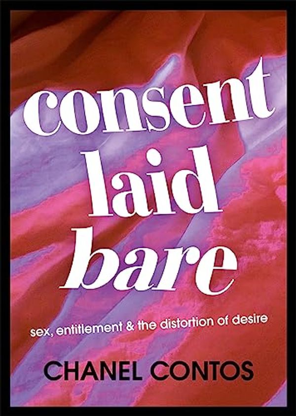 Cover Art for B0C7BYNGQ8, Consent Laid Bare by Chanel Contos