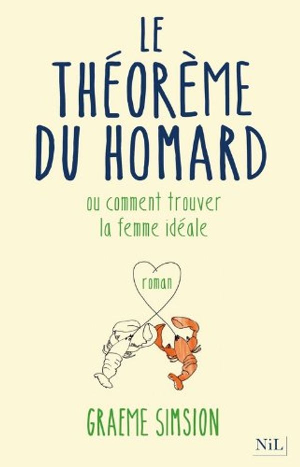 Cover Art for 9782841117208, Le théorème du homard : Ou comment trouver la femme idéale by Graeme Simsion, Odile Demange