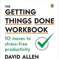 Cover Art for B07MQNL6PR, The Getting Things Done Workbook: 10 Moves to Stress-Free Productivity by David Allen, Brandon Hall