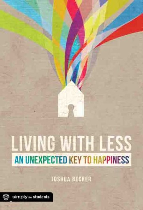 Cover Art for B008IAEOBK, Living With Less: An Unexpected Key to Happiness (Simply for Students) by Joshua Becker