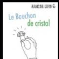 Cover Art for 9781701521162, Le Bouchon de cristal: Ars�ne Lupin, Gentleman-Cambrioleur #6 by Maurice LeBlanc