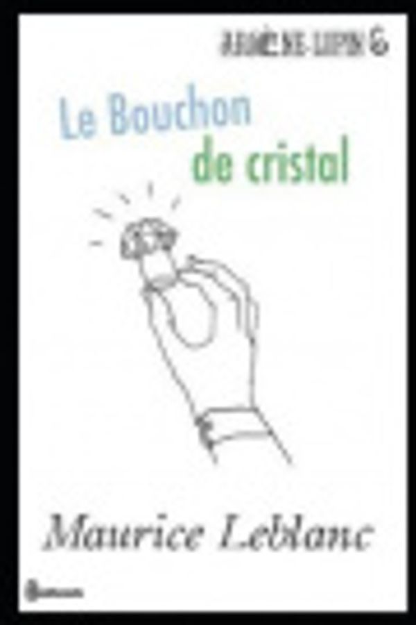 Cover Art for 9781701521162, Le Bouchon de cristal: Ars�ne Lupin, Gentleman-Cambrioleur #6 by Maurice LeBlanc