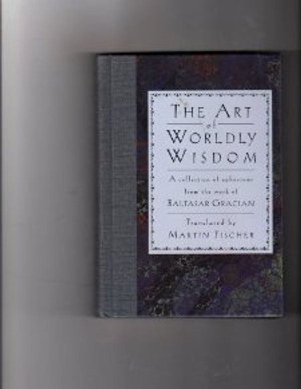 Cover Art for 9781566195300, Art of Worldly Wisdom by Baltasar Gracián Y Morales