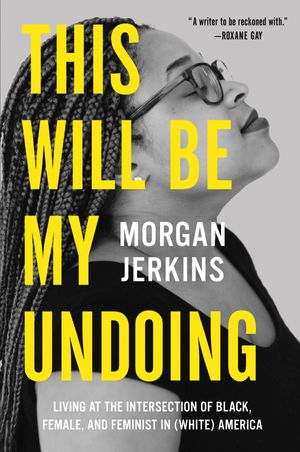 Cover Art for 9780062666161, This Will Be My Undoing by Morgan Jerkins