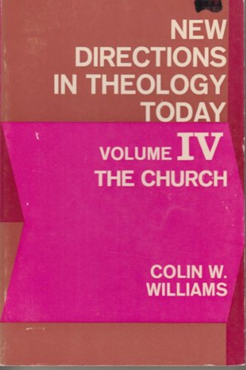 Cover Art for 9780664248345, New Directions in Theology Today IV the Church by Colin W. Williams