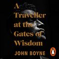 Cover Art for B0868V2VCN, A Traveller at the Gates of Wisdom by John Boyne