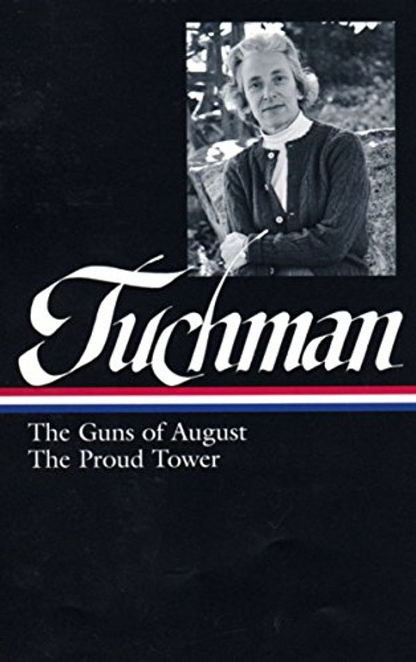 Cover Art for 0884845903548, Barbara Tuchman: The Guns of August & the Proud Tower (Library of America) (Hardback) - Common by Barbara W. Tuchman