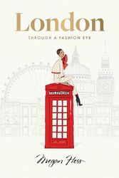 Cover Art for 9781743799642, London: Through a Fashion Eye by Megan Hess