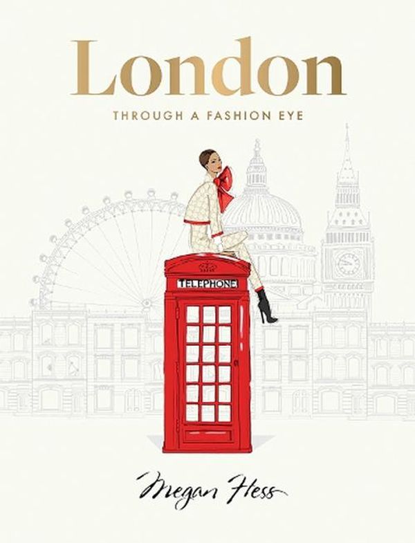 Cover Art for 9781743799642, London: Through a Fashion Eye by Megan Hess