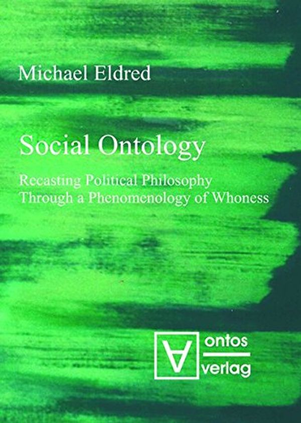 Cover Art for 9783110333077, Social OntologyRecasting Political Philosophy Through a Phenom... by Michael Eldred