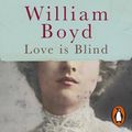 Cover Art for 9780241979808, Love is Blind by William Boyd