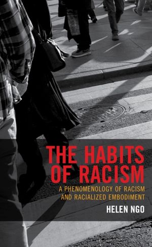 Cover Art for 9781498534642, The Habits of RacismA Phenomenology of Racism and Racialized Embodi... by Helen Ngo
