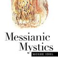 Cover Art for 9780300082883, Messianic Mystics by Idel, Professor Moshe, Idel, Moshe