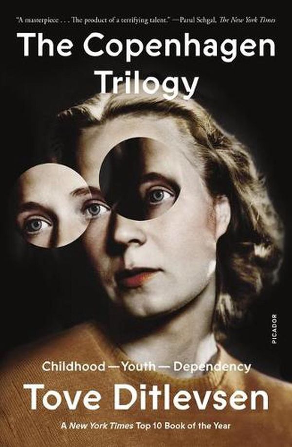 Cover Art for 9781250829788, The Copenhagen Trilogy: Childhood; Youth; Dependency by Tove Ditlevsen