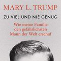 Cover Art for B08CV7NRQL, Zu viel und nie genug: Wie meine Familie den gefährlichsten Mann der Welt erschuf (deutsche Ausgabe von Too Much and Never Enough) (German Edition) by Mary L. Trump