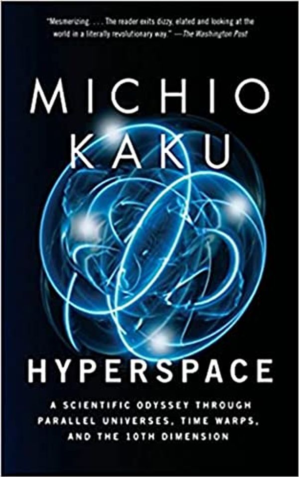 Cover Art for B0BD239P3W, Hyperspace: A Scientific Odyssey Through Parallel Universes, Time Warps, and the 10th Dimension by Kaku, Michio