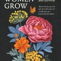 Cover Art for 9781838855437, Why Women Grow: Stories of Soil, Sisterhood and Survival by Alice Vincent