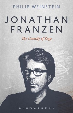 Cover Art for 9781501325557, Jonathan Franzen: The Comedy of Rage by Philip Weinstein