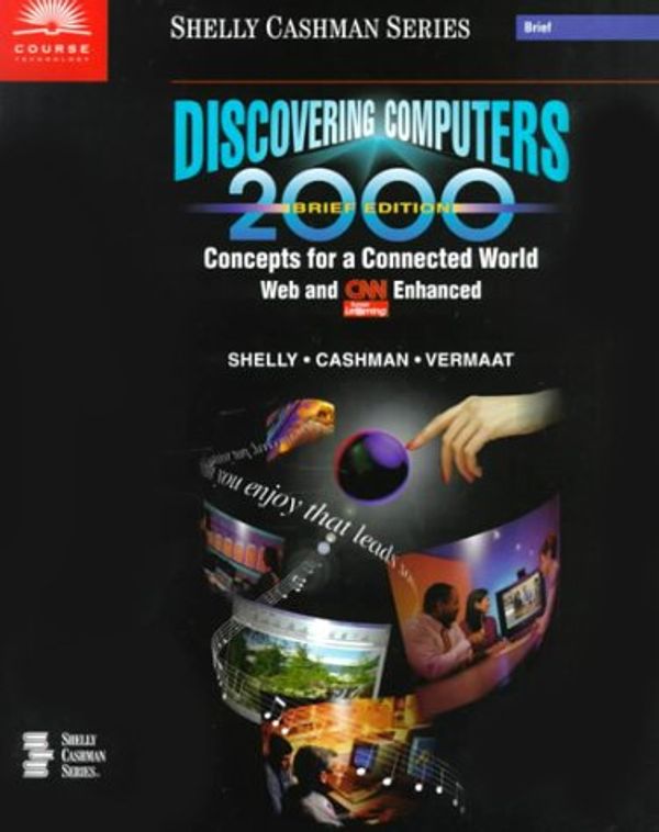 Cover Art for 9780789546210, Discovering Computers 2000, Concepts for a Connected World, Web and CNN Enhanced, Brief Edition by Gary B. Shelly; Thomas J. Cashman; Misty E. Vermaat