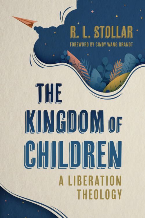 Cover Art for 9780802882837, The Kingdom of Children: A Liberation Theology by Stollar, R L