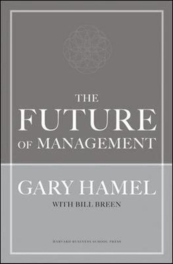 Cover Art for 9781422102503, The Future of Management by Gary Hamel, Bill Breen