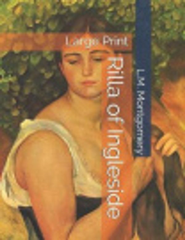 Cover Art for 9781083019318, Rilla of Ingleside: Large Print by Lucy Maud Montgomery