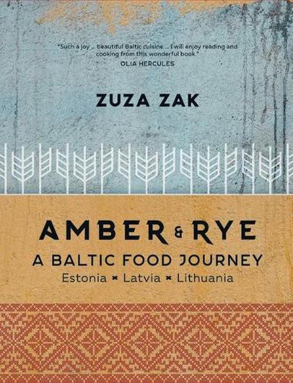 Cover Art for 9781623719005, Amber & Rye: A Baltic Food Journey: Estonia • Latvia • Lithuania by Zuza Zak